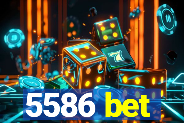 5586 bet